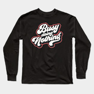 Busy doing nothing Long Sleeve T-Shirt